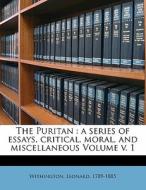 The Puritan : A Series Of Essays, Critic di Withingto 1789-1885 edito da Nabu Press