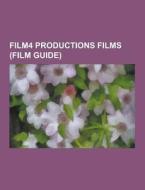 Film4 Productions Films (film Guide) di Source Wikipedia edito da University-press.org