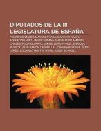 Diputados de la III legislatura de España di Fuente Wikipedia edito da Books LLC, Reference Series