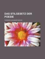 Das Stilgesetz Der Poesie di Theodor Alexander Meyer edito da General Books Llc