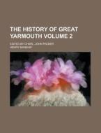 The History of Great Yarmouth; Edited by Charl. John Palmer Volume 2 di Henry Manship edito da Rarebooksclub.com