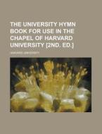 The University Hymn Book for Use in the Chapel of Harvard University [2nd. Ed.] di Harvard University edito da Rarebooksclub.com