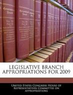 Legislative Branch Appropriations For 2009 edito da Bibliogov