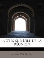 Notes Sur L'ile De La R Union di Maillard  Louis edito da Bibliolife