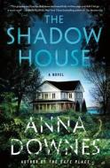 The Shadow House di Anna Downes edito da MINOTAUR