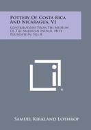 Pottery of Costa Rica and Nicaragua, V1: Contributions from the Museum of the American Indian, Heye Foundation, No. 8 di Samuel Kirkland Lothrop edito da Literary Licensing, LLC