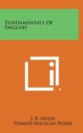 Fundamentals of English di J. B. Myers, Tommie Millican Peairs edito da Literary Licensing, LLC