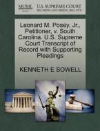 Leonard M. Posey, Jr., Petitioner, V. South Carolina. U.s. Supreme Court Transcript Of Record With Supporting Pleadings di Kenneth E Sowell edito da Gale, U.s. Supreme Court Records