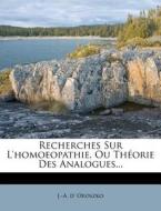 Recherches Sur L'homoeopathie, Ou ThÃ¯Â¿Â½orie Des Analogues... di J. -A D. Oroszko edito da Nabu Press