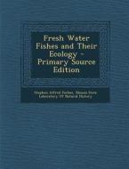 Fresh Water Fishes and Their Ecology di Stephen Alfred Forbes edito da Nabu Press