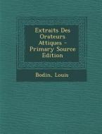 Extraits Des Orateurs Attiques - Primary Source Edition di Bodin Louis edito da Nabu Press
