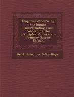 Enquiries Concerning the Human Understanding: And Concerning the Principles of Morals di David Hume, L. a. Selby-Bigge edito da Nabu Press