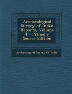 Archaeological Survey of India: Reports, Volume 4 edito da Nabu Press