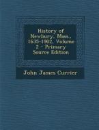 History of Newbury, Mass., 1635-1902, Volume 2 di John James Currier edito da Nabu Press