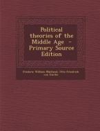 Political Theories of the Middle Age - Primary Source Edition di Frederic William Maitland, Otto Friedrich Von Gierke edito da Nabu Press