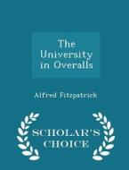 The University In Overalls - Scholar's Choice Edition di Alfred Fitzpatrick edito da Scholar's Choice