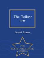 The Yellow War - War College Series di Lionel James edito da War College Series