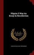 Pilgrim S Way An Essay In Recollection di John Buchan edito da Andesite Press