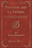 Brittany And La Vendee di Emile Souvestre edito da Forgotten Books