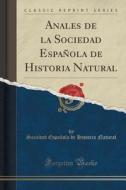 Anales De La Sociedad Espanola De Historia Natural (classic Reprint) di Sociedad Espanola De Historia Natural edito da Forgotten Books