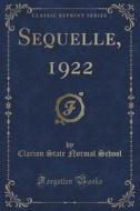 Sequelle, 1922 (classic Reprint) di Clarion State Normal School edito da Forgotten Books
