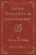 Jasper Hunnicutt Of Jimpsonhurst (classic Reprint) di Clarence Ely Votaw edito da Forgotten Books
