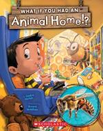 What If You Had an Animal Home!? di Sandra Markle edito da SCHOLASTIC