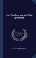 Lord Chatham and the Whig Opposition di D. A. Winstanley edito da CHIZINE PUBN