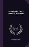 Shakespeare's King John And Richard Iii di William Shakespeare edito da Palala Press