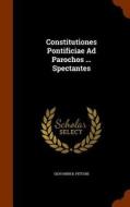 Constitutiones Pontificiae Ad Parochos ... Spectantes di Giovanni B Pittoni edito da Arkose Press