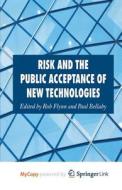 Risk And The Public Acceptance Of New Technologies di Flynn Rob Flynn, Bellaby Paul Bellaby edito da Springer Nature B.V.