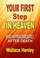 Your First Step in Heaven di Wallace Henley edito da Worldwide Publishing Group