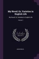 My Novel: Or, Varieties in English Life: My Novel: Or, Varieties in English Life; Volume 1 di Anonymous edito da CHIZINE PUBN