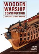 Wooden Warship Construction di Brian Lavery edito da Pen & Sword Books Ltd