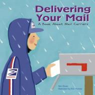 Delivering Your Mail: A Book about Mail Carriers di Ann Owen edito da PICTURE WINDOW BOOKS