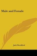 Male And Female di Jack Woodford edito da Kessinger Publishing Co