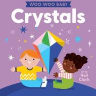 Woo Woo Baby: Crystals di Neil Clark edito da Gibbs M. Smith Inc