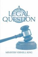 A Legal Question di Minister Vernell King edito da Publishamerica