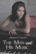 The Man And His Music di Marie E Talley edito da America Star Books