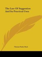 The Law Of Suggestion And Its Practical Uses di Thomas Parker Boyd edito da Kessinger Publishing, Llc