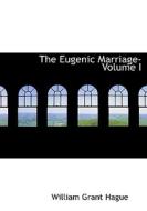 The Eugenic Marriage- Volume I di William Grant Hague edito da BiblioLife