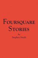 Foursquare Stories di Stephen Smith edito da Xlibris Corporation