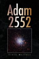 Adam 2552 di Daniel Whittman edito da Xlibris