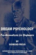 Dream Psychology: Psychoanalysis for Beginners di Sigmund Freud edito da Createspace