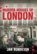 Murder Houses Of London di Jan Bondeson edito da Amberley Publishing