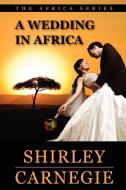 A Wedding in Africa di Shirley Carnegie edito da Lulu.com