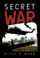 Secret War di Billy G. Webb edito da Xlibris