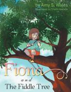 Fiona And The Fiddle Tree di Amy S Wales edito da Xlibris
