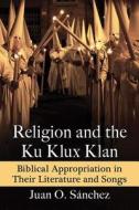 Religion and the Ku Klux Klan di Juan O. S¿hez edito da McFarland