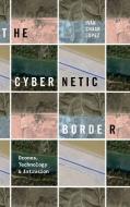 The Cybernetic Border: Drones, Technology, and Intrusion di Iván Chaar López edito da DUKE UNIV PR